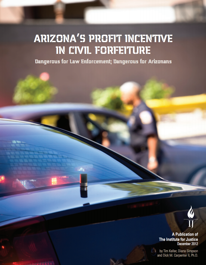 Arizona’s Profit Incentive in Civil Forfeiture: Dangerous for law enforcement; Dangerous for Arizonans